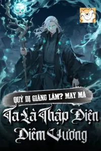 [Dịch] Quỷ Dị Giáng Lâm? May Mà Ta Là Thập Điện Diêm Vương