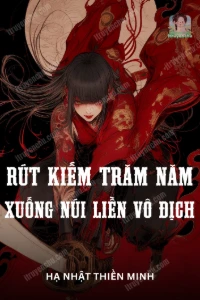 [Dịch] Rút Kiếm Trăm Năm, Xuống Núi Liền Vô Địch