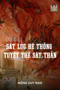 [Dịch] Sát Lục Hệ Thống, Tuyệt Thế Sát Thần