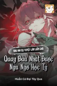 [Dịch] Sau Khi Cự Tuyệt Làm Liếm Chó, Quay Đầu Nhặt Được Ngu Ngơ Học Tỷ