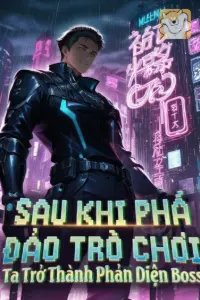 [Dịch] Sau Khi Phá Đảo Trò Chơi, Ta Trở Thành Phản Diện Boss