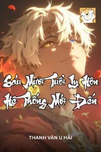 [Dịch] Sáu Mươi Tuổi Ly Hôn, Hệ Thống Mới Đến