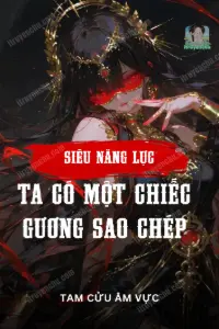 [Dịch] Siêu Năng Lực: Ta Có Một Chiếc Gương Sao Chép