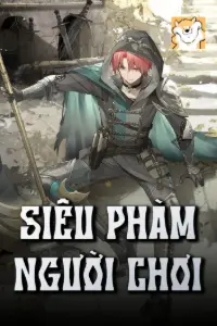 [Dịch] Siêu Phàm Người Chơi