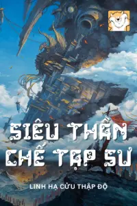 [Dịch] Siêu Thần Chế Tạp Sư