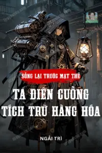 [Dịch] Sống Lại Trước Mạt Thế, Nữ Phụ Điên Cuồng Tích Trữ Hàng Hóa, Một Đường Thẳng Tiến!