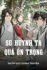 [Dịch] Sư Huynh Ta Thực Quá Ổn Trọng