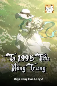 [Dịch] Ta 1995 Tiểu Nông Trang