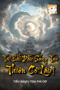 [Dịch] Ta! Bắt Đầu Sáng Tạo Thiên Cơ Lâu!
