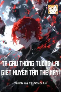 [Dịch] Ta Câu Thông Tương Lai, Giết Xuyên Tận Thế Này!