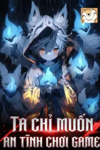 [Dịch] Ta Chỉ Muốn An Tĩnh Chơi Game