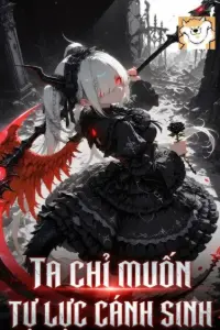 [Dịch] Ta Chỉ Muốn Tự Lực Cánh Sinh