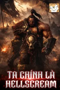 [Dịch] Ta Chính Là Hellscream