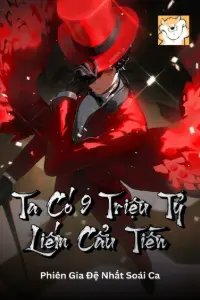[Dịch] Ta Có 9 Triệu Tỷ Liếm Cẩu Tiền