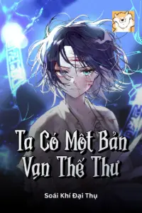 [Dịch] Ta Có Một Bản Vạn Thế Thư