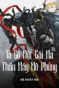 [Dịch] Ta Có Một Cái Ma Thần Máy Mô Phỏng