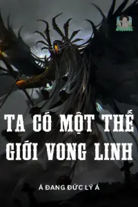 [Dịch] Ta Có Một Thế Giới Vong Linh