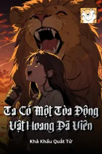 [Dịch] Ta Có Một Tòa Động Vật Hoang Dã Viên