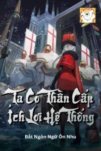 [Dịch] Ta Có Thần Cấp Ích Lợi Hệ Thống