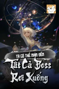 [Dịch] Ta Có Thể Nhìn Đến Tất Cả Boss Rơi Xuống
