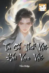 [Dịch] Ta Có Thể Vặt Hái Vạn Vật