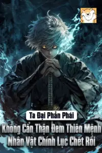 [Dịch] Ta, Đại Phản Phái, Không Cẩn Thận Đem Thiên Mệnh Nhân Vật Chính Lục Chết Rồi