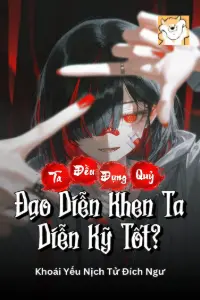 [Dịch] Ta Đều Đụng Quỷ, Đạo Diễn Khen Ta Diễn Kỹ Tốt?