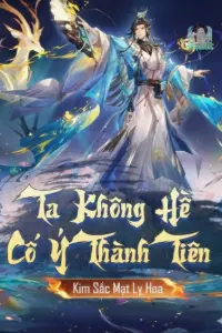 [Dịch] Ta Không Hề Cố Ý Thành Tiên