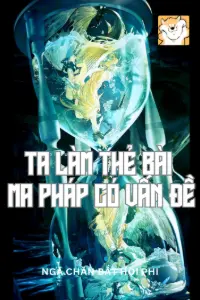 [Dịch] Ai Nói Ta Làm Thẻ Bài Ma Pháp Có Vấn Đề?