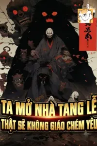 [Dịch] Ta Mở Chính Là Nhà Tang Lễ Thật Sẽ Không Giáo Chém Yêu