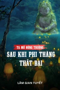 Ta Mở Nông Trường Sau Khi Phi Thăng Thất Bại (Dịch)