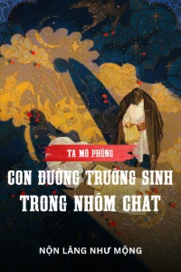 [Dịch] Ta Mô Phỏng Con Đường Trường Sinh Trong Nhóm Chat