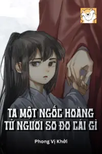 [Dịch] Ta Một Ngốc Hoàng Tử, Ngươi So Đo Cái Gì