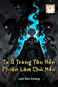 [Dịch] Ta Ở Trong Tôn Hồn Phiên Làm Chủ Hồn
