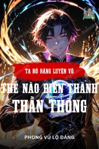 [Dịch] Ta Rõ Ràng Là Luyện Võ, Thế Nào Biến Thành Thần Thông