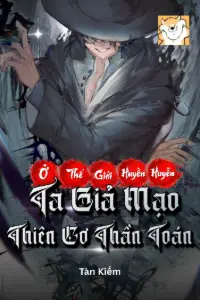 [Dịch] Ta Ở Thế Giới Huyền Huyễn Giả Mạo Thiên Cơ Thần Toán