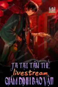 [Dịch] Ta Tại Tận Thế Livestream Giám Định Bảo Vật