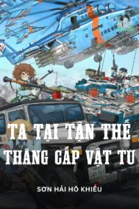 [Dịch] Ta Tại Tận Thế Thăng Cấp Vật Tư