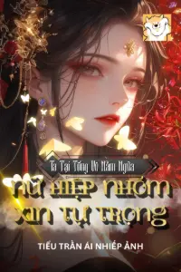 [Dịch] Ta Tại Tổng Võ Nằm Ngửa, Nữ Hiệp Nhóm Xin Tự Trọng