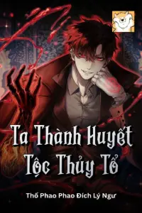 [Dịch] Ta Thành Huyết Tộc Thủy Tổ