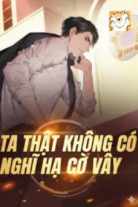 [Dịch] Ta Thật Không Có Nghĩ Hạ Cờ Vây