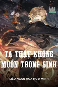 [Dịch] Ta Thật Không Muốn Trọng Sinh A