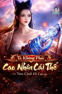 [Dịch] Ta Thật Không Phải Cái Thế Cao Nhân