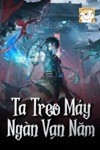 [Dịch] Ta Treo Máy Ngàn Vạn Năm