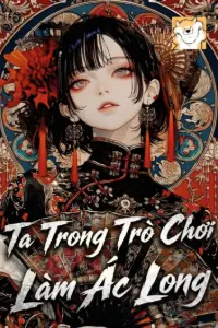 [Dịch] Ta Trong Trò Chơi Làm Ác Long
