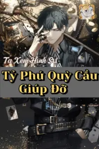 [Dịch] Ta Xem Hình Sự Trang Đại Lão, Tỷ Phú Quỳ Cầu Giúp Đỡ