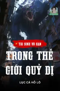 [Dịch] Tái Sinh Vô Hạn Trong Thế Giới Quỷ Dị