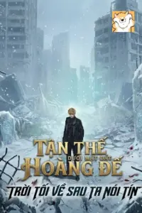 [Dịch] Tận Thế Dưới Mặt Đất Hoàng Đế, Trời Tối Về Sau Ta Nói Tín