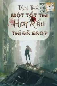 [Dịch] Tận Thế: Một Tốt Thí Hơi Xấu Thì Đã Sao