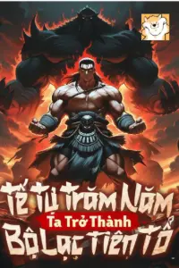 [Dịch] Tế Tự Trăm Năm, Ta Trở Thành Bộ Lạc Tiên Tổ